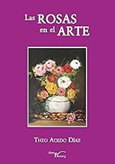 las rosas en el arte-theofilo acedo diaz-9788410040748