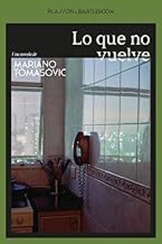 lo que no vuelve-mariano tomasovic-9788410483248