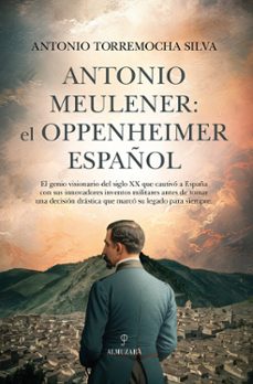 antonio meulener: el oppenheimer español-antonio torremocha silva-9788410521148