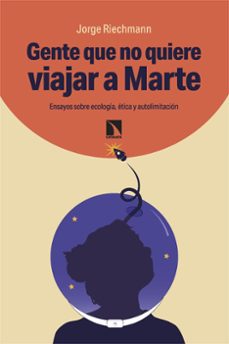 gente que no quiere viajar a marte-jorge riechmann-9788410672048