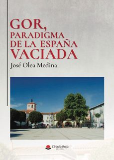 gor, paradigma de la españa vaciada-jose olea medina-9788410979048