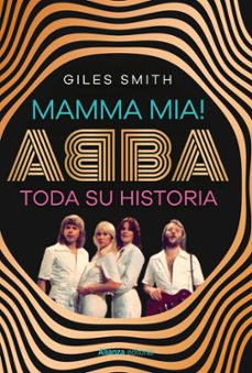 mamma mia! abba, su historia-giles smith-9788411489348