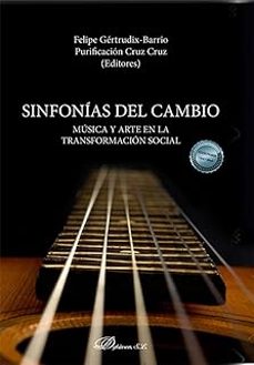 sinfonias del cambio: musica y arte en la transformacion social-felipe gertrudix barrio-9788411704748