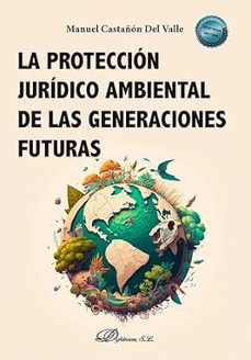 la proteccion juridico ambiental de las generaciones futuras-manuel castañon del valle-9788411707848