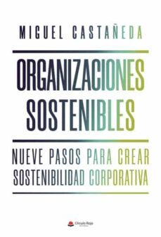 organizaciones sostenibles: nueve pasos para crear sostenibilidad corporativa-miguel castañeda-9788411750448
