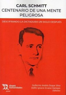 carl schmitt centenario de una mente peligrosa. descifrando la dictadura un siglo despues-guillermo andres duque silva-delfin ignacio grueso vanegas-9788411832748