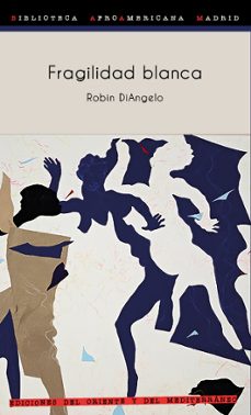 fragilidad blanca: por que es tan dificil para los blancos hablar de racismo-robin diangelo-9788412166248