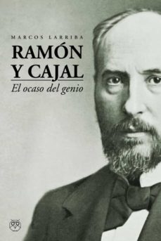 ramon y cajal. el ocaso de un genio-m. larriba-9788412246148