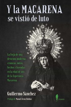 y la macarena se vistio de luto: la forja de una devocion moderna-9788412297348