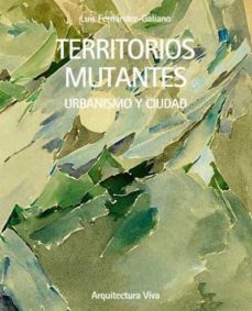 territorios mutantes-luis fernandez galiano-9788412520248