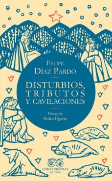 disturbios, tributos y cavilaciones-felipe diaz pardo-9788412678048