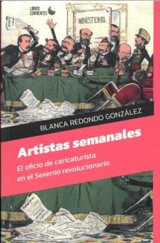 artistas semanales. el oficio de caricaturista en el sexenio revo lucionario-blanca redondo gonzalez-9788412940848