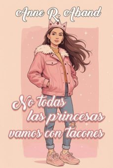 no todas las princesas vamos con tacones (ebook)-anne r. aband-9788412955248