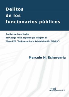 delitos de los funcionarios publicos.analisis de los articulos del codigo penal español que integran el titulo xix delitos contra la administracion publica"" (ebook)-9788413242248