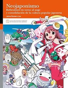 neojaponismo. reflexiones en torno al auge y consolidacion de la cultura popular japonesa-jaime romero leo-9788413406848