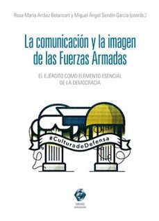 comunicacion y la imagen de las fuerzas armadas. el ejercito como elemento esencial de la democracia-rosa maria arraez betancort-9788413698748