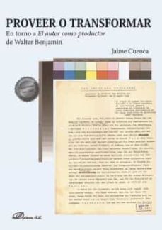 proveer o transformar. en torno a el autor como productor de walter benjamin (ebook)-jaime cuenca-9788411222563