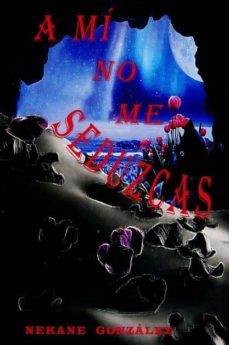 a mi no me seduzcas-nekane gonzalez-9788415176848