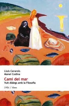 cami del mar: vuit dialegs amb la filosofia-m. codina-ll. cerarols-9788415269748