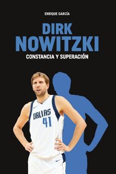 dirk nowitzki: constancia y superacion-enrique garcia-9788415448648