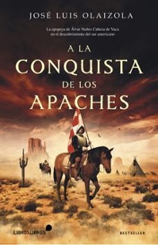 a la conquista de los apaches-jose luis olaizola sarria-9788415570448