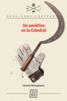 un sovietico en la catedral-eduardo rodrigalvarez-9788416001248