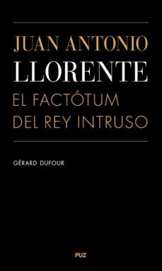 juan antonio llorente. el factotum del rey intruso (ebook)-gerard dufour-9788416028948