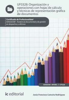 (i.b.d.) adgg0308 organizacion y operaciones con hojas de calculo y tecnicas de representacion grafica en documentos. asistencia documental y de gestion en despachos y oficinas-9788416067848