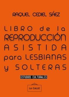 libro de la reproduccion asistida para lesbianas y solteras-raquel cediel saez-9788416164448