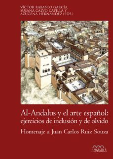 al-andalus y el arte español: ejercicios de inclusion y de olvido-9788416242948