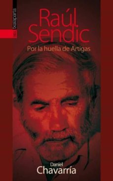 raul sendic. por la huella de artigas-daniel chavarria-9788416350148
