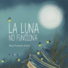 LA LUNA NO FUNCIONA ALEXIA FERNADEZ ARRIBAS Segunda mano Casa del Libro