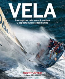 vela: las regatas mas emocionantes y espectaculares del mundo-timothy jeffery-9788416489848