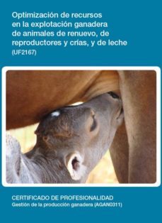 optimizacion de recursos en la explotacion ganadera de animales d e renuevo, de reproductores y crias, y de leche (uf2167)-9788416492848