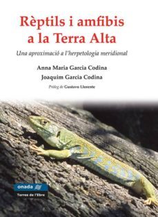 reptils i amfibis a la terra alta: una aproximacio a l'herpetologia meridional-anna maria garcia codina-joaquim garcia codina-9788416505548