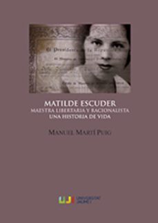 matilde escuder, maestra libertaria y racionalista. una historia de vida-manuel marti puig-9788416546848