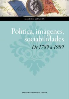 politica, imagenes, sociabilidades: de 1789 a 1989 (ebook)-maurice agulhon-9788416933648