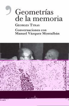 geometrias de la memoria: conversaciones con manuel vazquez montalban-georges tyras-manuel vazquez montalban-9788417077648