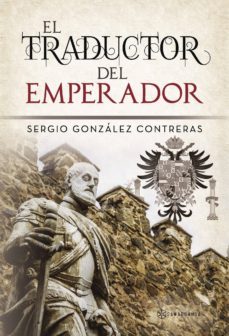 el traductor del emperador-sergio gonzalez contreras-9788417103248