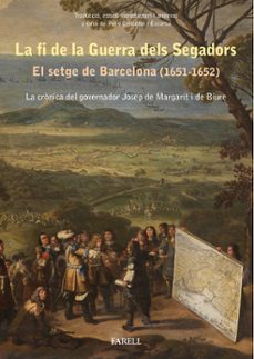 la fi de la guerra dels segadors. el setge de barcelona (1651 1652): la cronica del governador josep de margarit i de biure-pere cristofol i rscorda-9788417116248