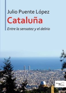 cataluña entre la sensatez y el delirio (ebook)-julio puente lopez-9788417117948