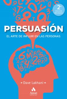 persuasion: el arte de influir y obtener lo que desea-dave lakhani-9788417208448