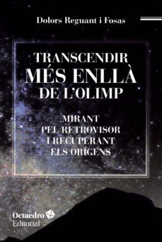 transcendir mes enlla de l olimp: mirant pel retrovisor i recuperant els origens-dolors reguant i fosas-9788417219048