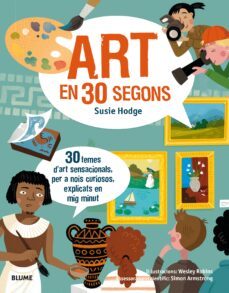 30 segons. art en 30 segons: 30 temes d art sensacionals, per a nois curiosos , explicats en mig minut-9788417254148
