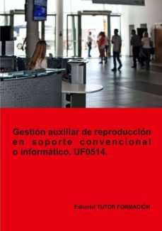(uf0514) gestion auxiliar de reproduccion en soporte convencional o informatico.-a. machado mateos-o. rodriguez sanchez-9788417943448