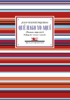 que hago yo aqui (antologia poetica 1999-2017)-juan vicente piqueras-9788417950248