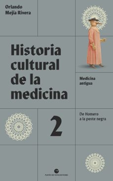 historia cultural de la medicina (vol. 2): medicina antigua. de homero a la peste negra-orlando mejia rivera-9788418322648