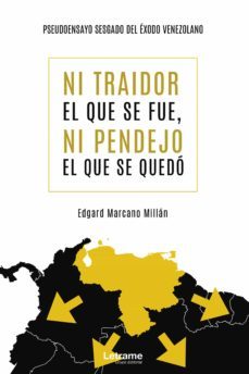 ni traidor el que se fue, ni pendejo el que se quedó-edgard marcano millan-9788418362248