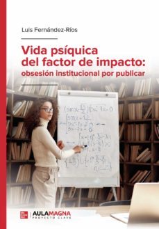 vida psiquica del factor de impacto: obsesion institucional por publicar-9788418392948