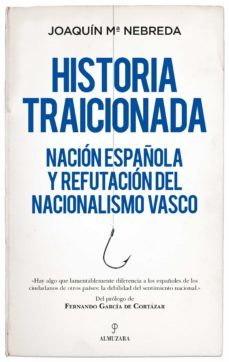 historia traicionada: nacion española y refutacion del nacionalismo vasco-9788418578748